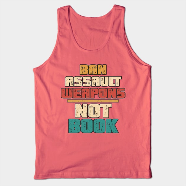 Ban Assault Weapons Not Books Vintage Anti Gun Tank Top by GoPath